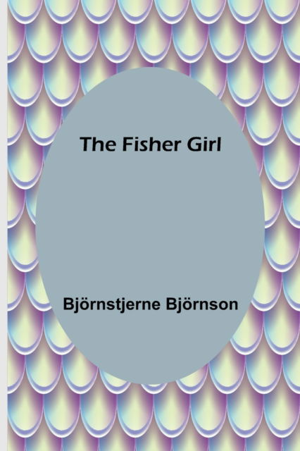 Cover for Bjoernstjerne Bjoernson · The Fisher Girl (Taschenbuch) (2021)