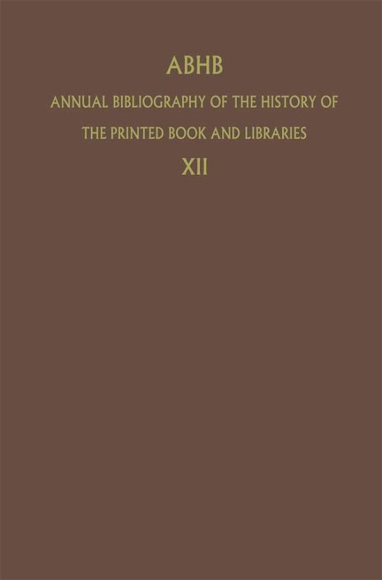 ABHB Annual Bibliography of the History of the Printed Book and Libraries: Volume 12: Publications of 1981 - Annual Bibliography of the History of the Printed Book and Libraries - H Vervliet - Bøger - Springer - 9789400961838 - 12. oktober 2011