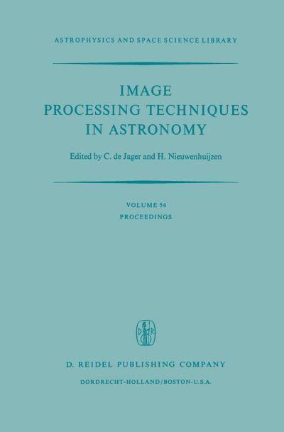 Cover for C Jager · Image Processing Techniques in Astronomy: Proceedings of a Conference Held in Utrecht on March 25-27, 1975 - Astrophysics and Space Science Library (Paperback Book) [Softcover reprint of the original 1st ed. 1975 edition] (2011)