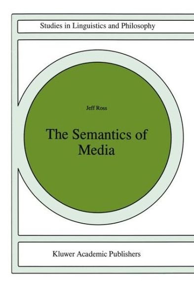 J. Ross · The Semantics of Media - Studies in Linguistics and Philosophy (Pocketbok) [Softcover reprint of the original 1st ed. 1997 edition] (2012)