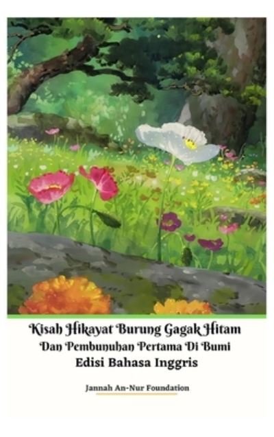 Cover for Jannah An-Nur Foundation · Kisah Hikayat Burung Gagak Hitam Dan Pembunuhan Pertama Di Bumi Edisi Bahasa Inggris Hardcover Version (Hardcover Book) (2021)