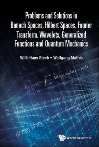 Cover for Willi-Hans Steeb · Problems and Solutions in Banach Spaces, Hilbert Spaces, Fourier Transform, Wavelets, Generalized Functions and Quantum Mechanics (Paperback Book) (2022)