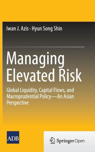 Cover for Iwan J. Azis · Managing Elevated Risk: Global Liquidity, Capital Flows, and Macroprudential Policy-An Asian Perspective (Gebundenes Buch) [2015 edition] (2015)