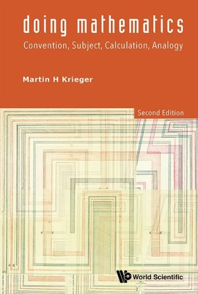 Cover for Krieger, Martin H (Univ Of Southern California, Usa) · Doing Mathematics: Convention, Subject, Calculation, Analogy (2nd Edition) (Hardcover bog) [2 Revised edition] (2015)