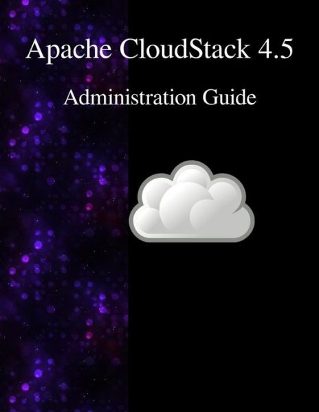 Apache CloudStack 4.5 Administration Guide - Cloudstack Contributors - Bøger - Samurai Media Limited - 9789888381838 - 17. november 2015