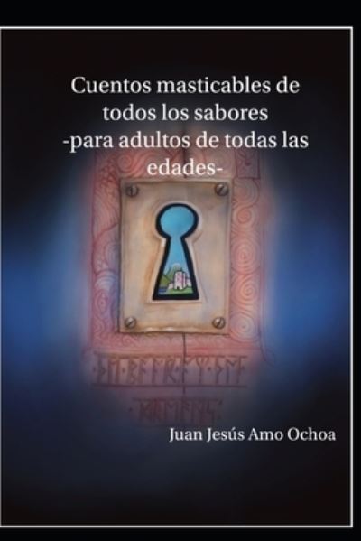 Cover for Juan Jesus Amo Ochoa · Cuentos masticables de todos los sabores: -para adultos de todas las edades- (Paperback Book) (2021)