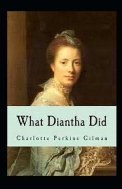 What Diantha Did Annotated - Charlotte Perkins Gilman - Książki - Independently Published - 9798508300838 - 22 maja 2021