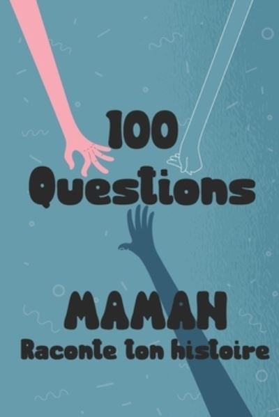 Cover for Melodie Azure · 100 questions Maman raconte ton histoire: Carnet a remplir par votre mere - cadeau ideal pour noel, anniversaire, fete des meres - un moment de partage et de complicite (Paperback Book) (2021)