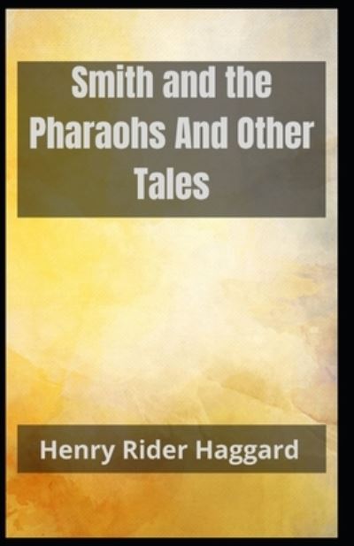 Cover for Sir H Rider Haggard · Smith and the Pharaohs And Other Tales Henry Rider Haggard: (Short stories, Classics, Literature) [Annotated] (Paperback Book) (2021)