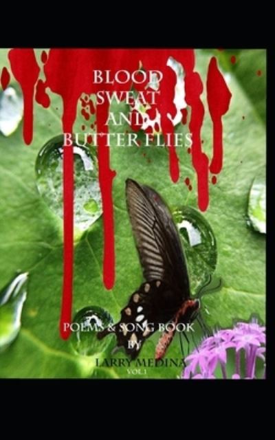 Cover for Larry Medina · Blood, Sweat, and Butter Flies: Poems and Song Book vol. 1 (Paperback Book) (2021)