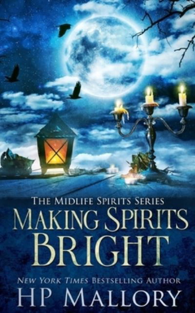 Making Spirits Bright: A Paranormal Women's Fiction Novel - Midlife Spirits - H P Mallory - Livros - Independently Published - 9798518990838 - 11 de junho de 2021