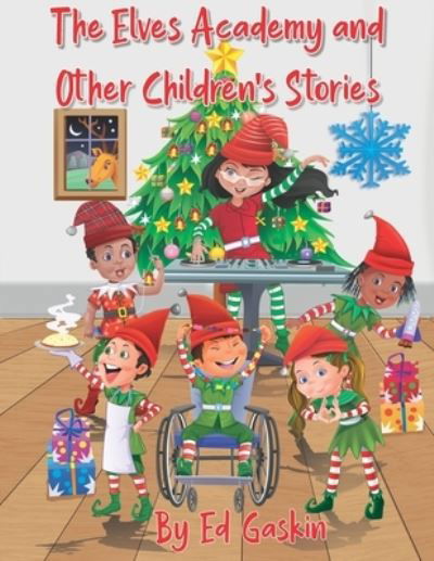 The Elves Academy and Other Children's Stories - Ed Gaskin - Libros - Independently Published - 9798565826838 - 19 de noviembre de 2020