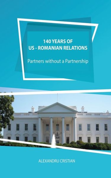 Cover for Alexandru Cristian · 140 Years of US - Romanian Relations (Paperback Book) (2020)