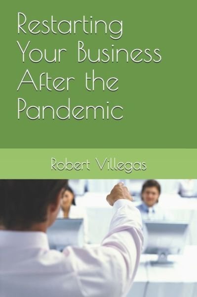 Cover for Robert Villegas · Restarting Your Business After the Pandemic - Villegas Business (Paperback Book) (2020)