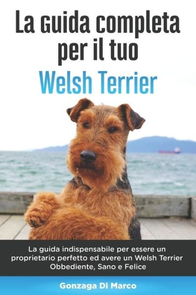 Cover for Gonzaga Di Marco · La Guida Completa per Il Tuo Welsh Terrier (Paperback Book) (2020)