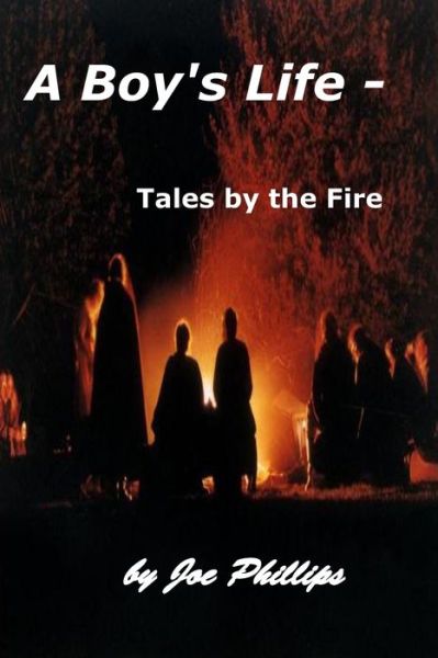 A Boy's Life - Tales by the Fire - Joe Phillips - Książki - Independently Published - 9798664235838 - 13 listopada 2017