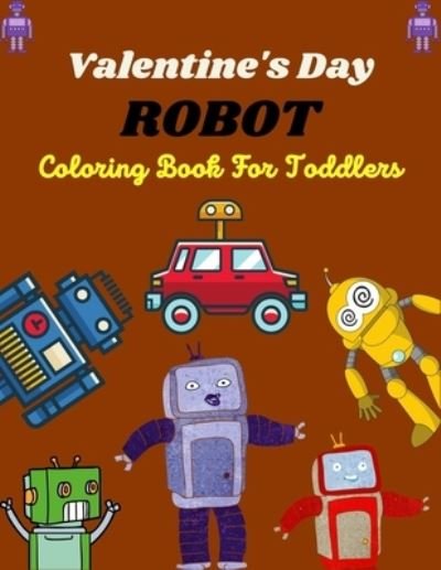 Valentine's Day ROBOT Coloring Book For Toddlers - Mnktn Publications - Bücher - Independently Published - 9798700737838 - 26. Januar 2021