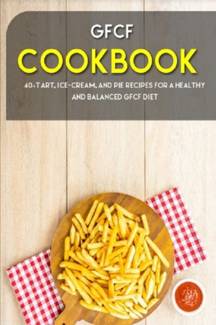 Gfcf Cookbook: 40+ Tart, Ice-Cream and Pie recipes for a healthy and balanced GFCF diet - Njoku Caleb - Bøger - Independently Published - 9798703781838 - 2. februar 2021