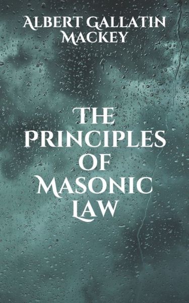 Cover for Albert Gallatin Mackey · The Principles of Masonic Law (Paperback Book) (2021)