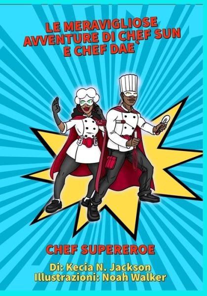 Le meravigliose avventure di Chef Sun e Chef Dae - Kecia Jackson - Libros - Independently Published - 9798710778838 - 17 de febrero de 2021