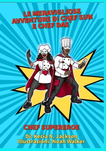 Le meravigliose avventure di Chef Sun e Chef Dae - Kecia Jackson - Książki - Independently Published - 9798710778838 - 17 lutego 2021