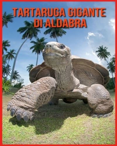 Cover for Linda Davis · Tartaruga Gigante di Aldabra: Fatti di apprendimento divertenti sui Tartaruga Gigante di Aldabra (Paperback Book) (2021)