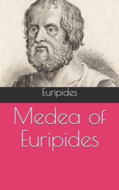 Medea of Euripides - Euripides - Kirjat - INDEPENDENTLY PUBLISHED - 9798717287838 - maanantai 19. huhtikuuta 2021