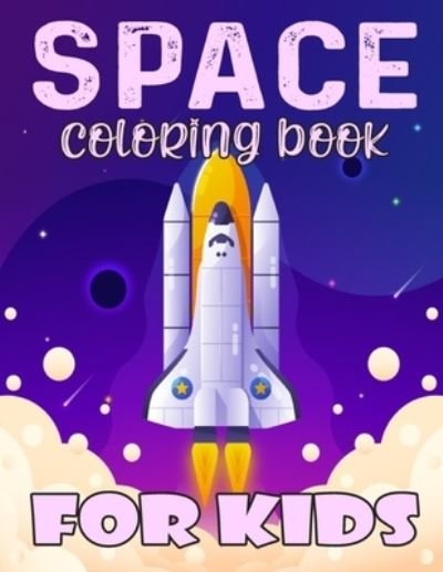 Cover for Space Natty Zone Press · Space coloring book for Kids: Gorgeous space elements coloring with Rocket, starts, Astronauts, spacecraft, Planets, Space Ships, moon (Kids color book) 8.5x11 inch fantastic Outer Space Coloring gift. (Taschenbuch) (2021)