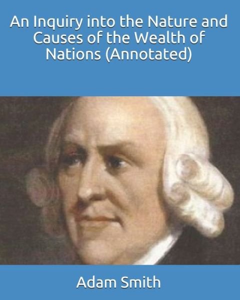 Cover for Adam Smith · An Inquiry into the Nature and Causes of the Wealth of Nations (Annotated) (Pocketbok) (2021)