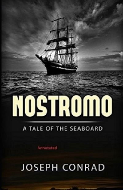 Nostromo: A Tale of the Seaboard Annotated - Joseph Conrad - Books - Independently Published - 9798736576838 - April 12, 2021