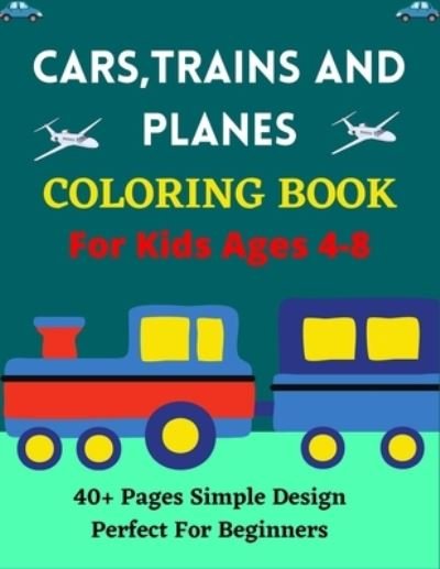 Cover for Mnktn Publications · CARS, TRAINS AND PLANES COLORING BOOK For Kids Ages 4-8 40+ pages Simple Design Perfect For Beginners (Taschenbuch) (2021)