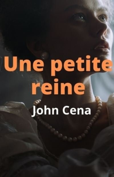Une petite reine - John Cena - Kirjat - Independently Published - 9798789749838 - perjantai 24. joulukuuta 2021