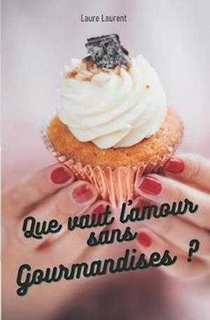 Cover for Laure Laurent · Que Vaut l'amour Sans Gourmandises ? (Book) (2022)