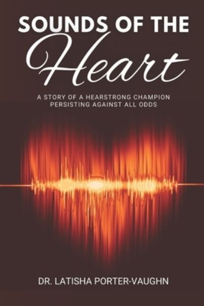 Cover for Latisha Porter-Vaughn · Sounds of the Heart: A Story of a HearStrong Champion Persisting Against All Odds (Paperback Book) (2022)