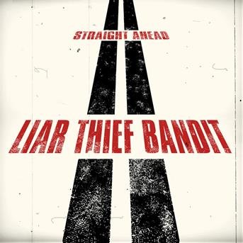 Straight Ahead - Liar Thief Bandit - Musiikki - 7HARD - 4260437275839 - perjantai 21. syyskuuta 2018