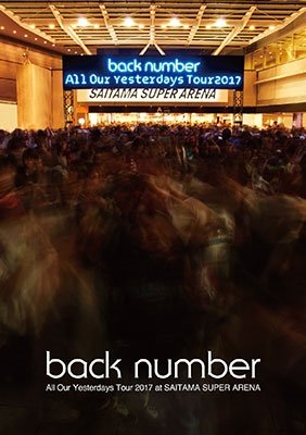 Cover for Back Number · All Our Yesterdays Tour 2017 at Saitama Super Arena (MDVD) [Japan Import edition] (2017)
