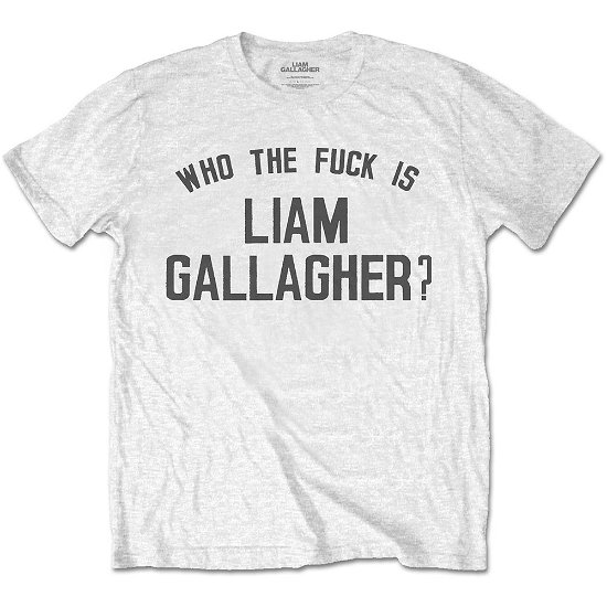 Liam Gallagher Unisex T-Shirt: Who the Fuck… - Liam Gallagher - Produtos -  - 5056170673839 - 