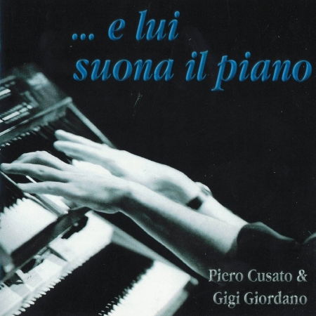 Cover for Giordano Gigi Cusato Piero · E Lui Suona Il Piano (CD) (2004)