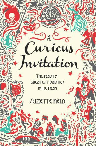 Cover for Suzette Field · A Curious Invitation: the Forty Greatest Parties in Fiction (Taschenbuch) (2013)