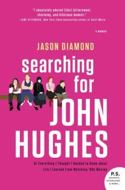 Cover for Jason Diamond · Searching for John Hughes: Or Everything I Thought I Needed to Know about Life I Learned from Watching '80s Movies (Paperback Book) (2016)