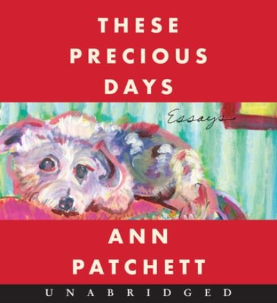 Cover for Ann Patchett · These Precious Days CD: Essays (Lydbok (CD)) (2021)