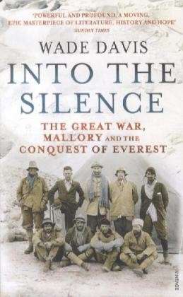 Into The Silence: The Great War, Mallory and the Conquest of Everest - Wade Davis - Libros - Vintage Publishing - 9780099563839 - 4 de octubre de 2012