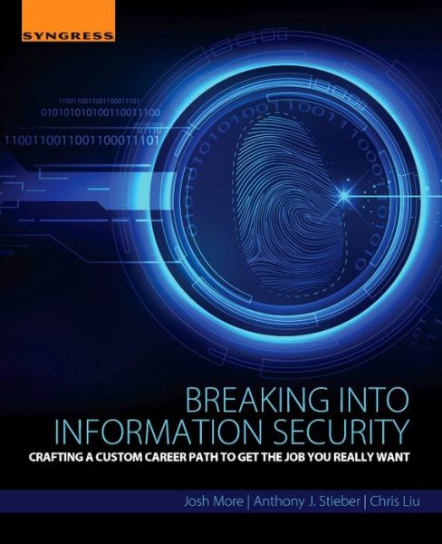 Cover for More, Josh (Senior Security Consultant, RJS Smart Security (CISSP, GIAC-GCIH, GIAC-GSLC)) · Breaking into Information Security: Crafting a Custom Career Path to Get the Job You Really Want (Taschenbuch) (2015)