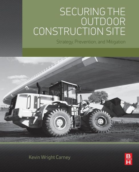 Cover for Carney, Kevin Wright (Freelance consultant for security operations and systems) · Securing the Outdoor Construction Site: Strategy, Prevention, and Mitigation (Paperback Book) (2015)