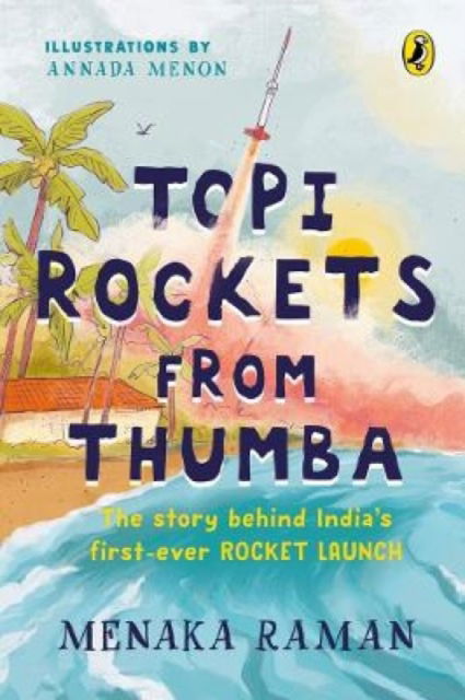 Cover for Menaka Raman · Topi Rockets from Thumba: The Story behind India's First Ever Rocket Launch (Meet Vikram Sarabhai, learn about rockets and travel back in time in this illustrated STEM book meant for ages 6 and up) (Paperback Book) (2021)