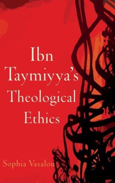 Cover for Vasalou, Sophia (Library of Arabic Literature Fellow, Library of Arabic Literature Fellow, NYU Abu Dhabi, London) · Ibn Taymiyya's Theological Ethics (Gebundenes Buch) (2015)