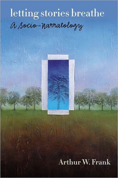 Cover for Arthur W. Frank · Letting Stories Breathe: A Socio-Narratology (Paperback Bog) (2012)