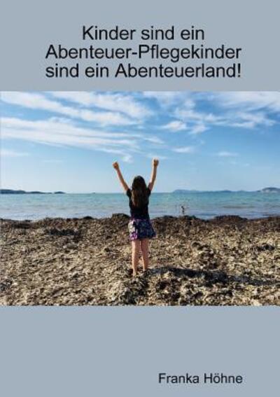 Cover for Franka Höhne · Kinder sind ein Abenteuer-Pflegekinder sind ein Abenteuerland! (Paperback Book) (2018)