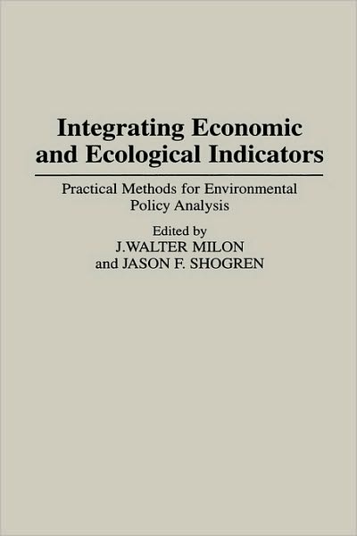 Integrating Economic and Ecological Indicators: Practical Methods for Environmental Policy Analysis - J. Walter Milon - Books - Bloomsbury Publishing Plc - 9780275949839 - March 18, 1995