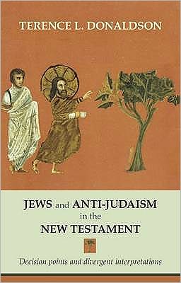 Cover for Professor Terence L. Donaldson · Jews and Anti-Judaism in the New Testament: Decision Points And Divergent Interpretations (Paperback Book) (2010)